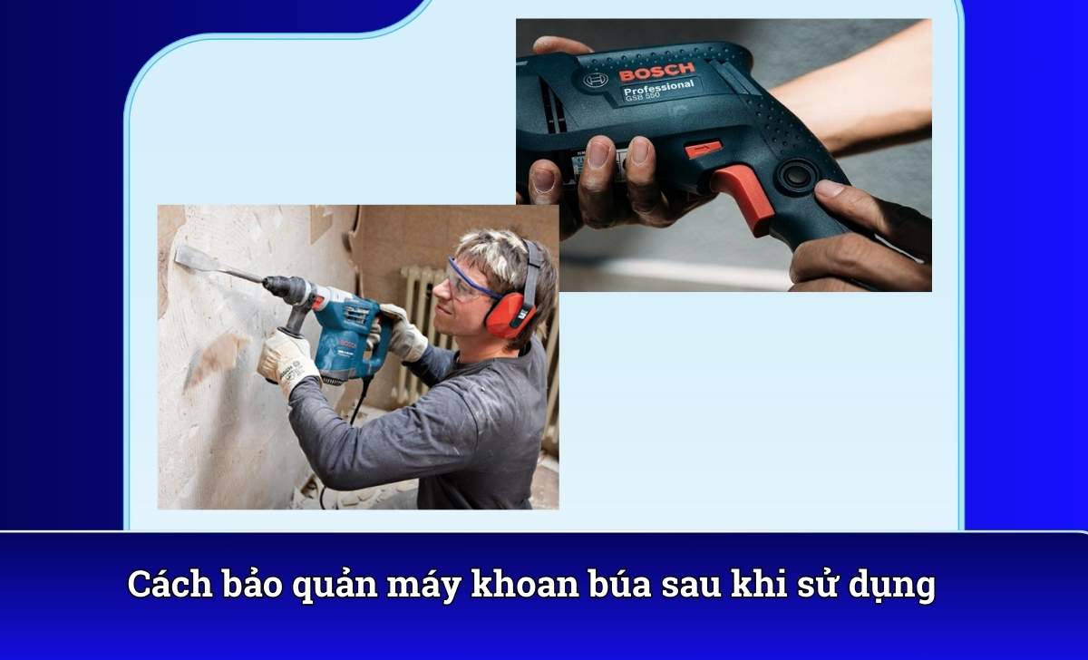 Cách bảo quản máy khoan búa sau khi sử dụng