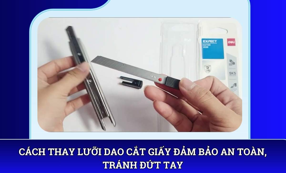 Cách thay lưỡi dao cắt giấy đảm bảo an toàn, tránh đứt tay