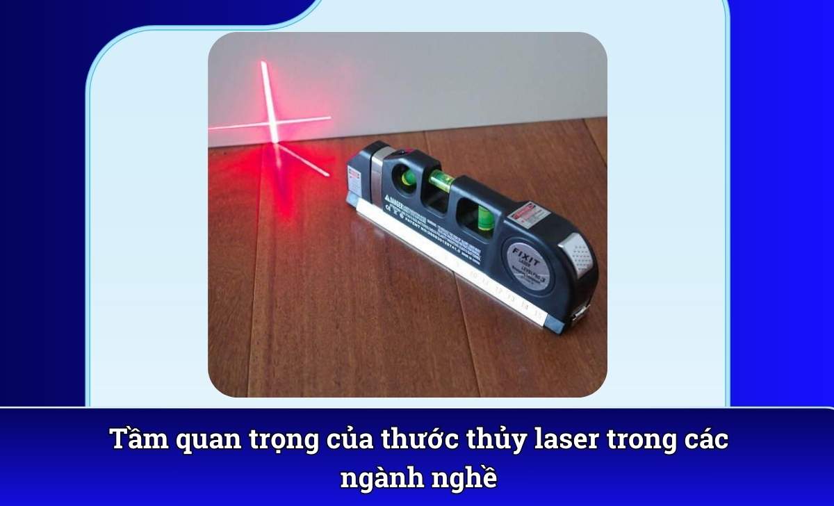 Tầm quan trọng của thước thủy laser trong các ngành nghề