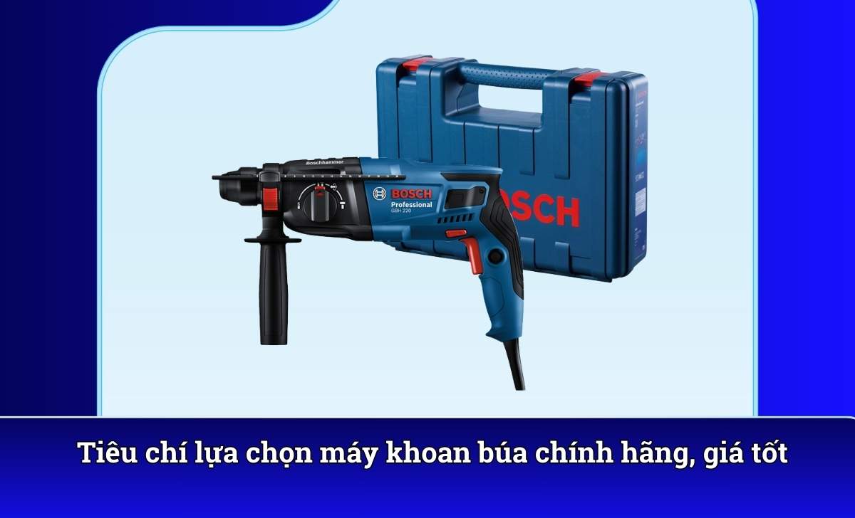 Tiêu chí lựa chọn máy khoan búa chính hãng, giá tốt