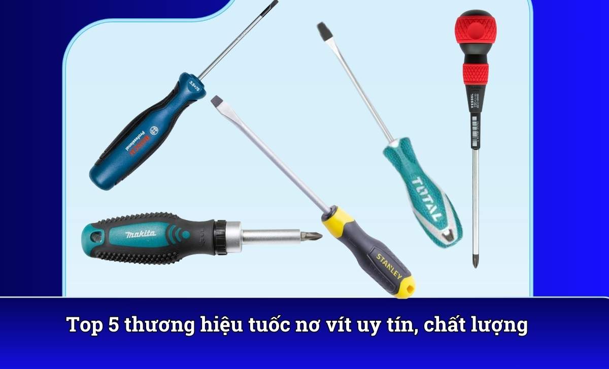 Top 5 thương hiệu tuốc nơ vít uy tín, chất lượng