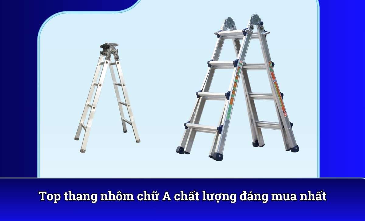 Top thang nhôm chữ A chất lượng đáng mua nhất