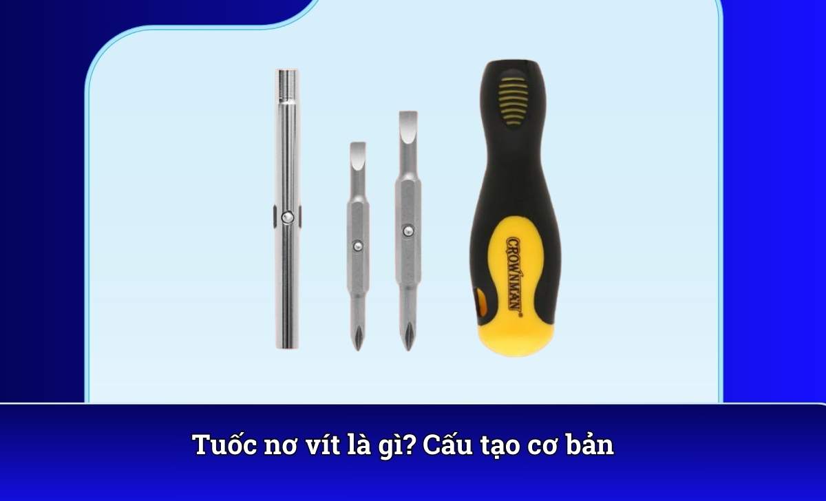 Tuốc nơ vít là gì? Cấu tạo cơ bản