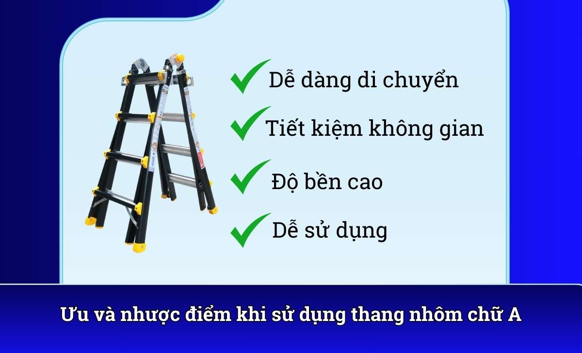 Ưu và nhược điểm khi sử dụng thang nhôm chữ A