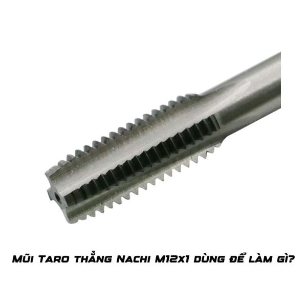 Mũi Taro thẳng HSS CO Nachi M12x1 dùng để làm gì