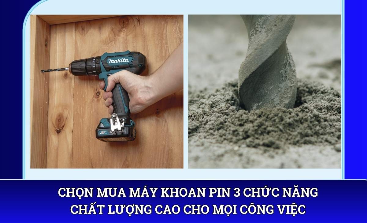 Chọn mua Máy khoan pin 3 chức năng chất lượng cao cho mọi công việc