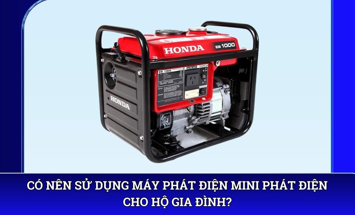 Có nên sử dụng máy phát điện mini phát điện cho hộ gia đình?