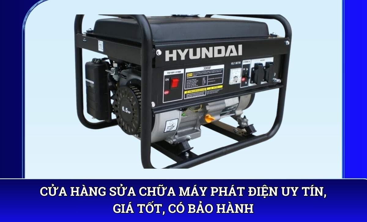 Cửa hàng sửa chữa máy phát điện uy tín, giá tốt, có bảo hành