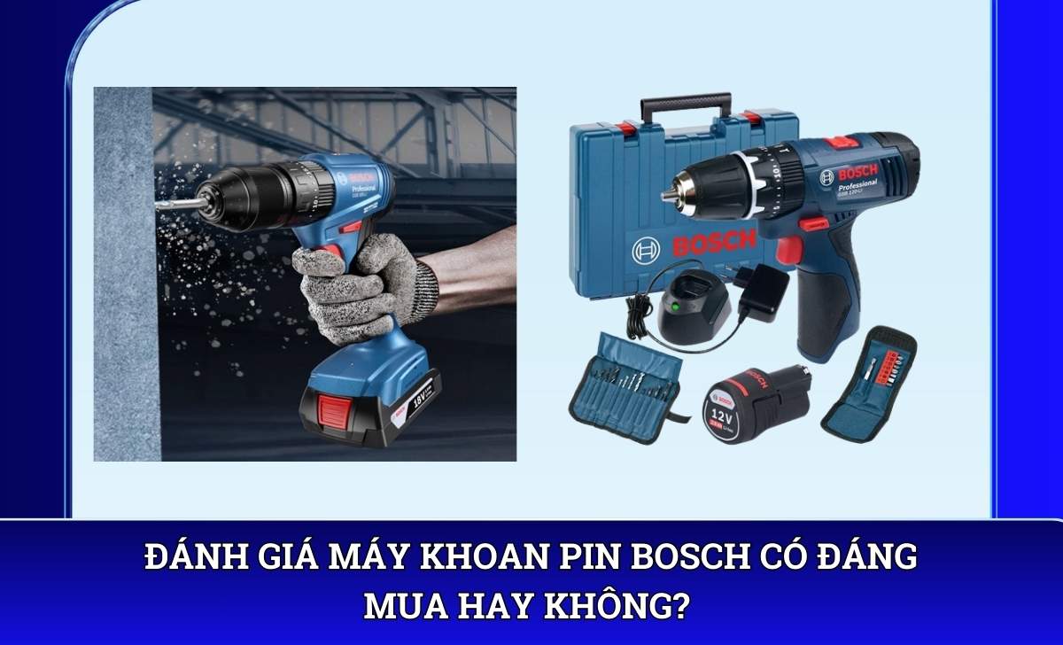 Đánh giá Máy khoan pin Bosch có đáng mua hay không?