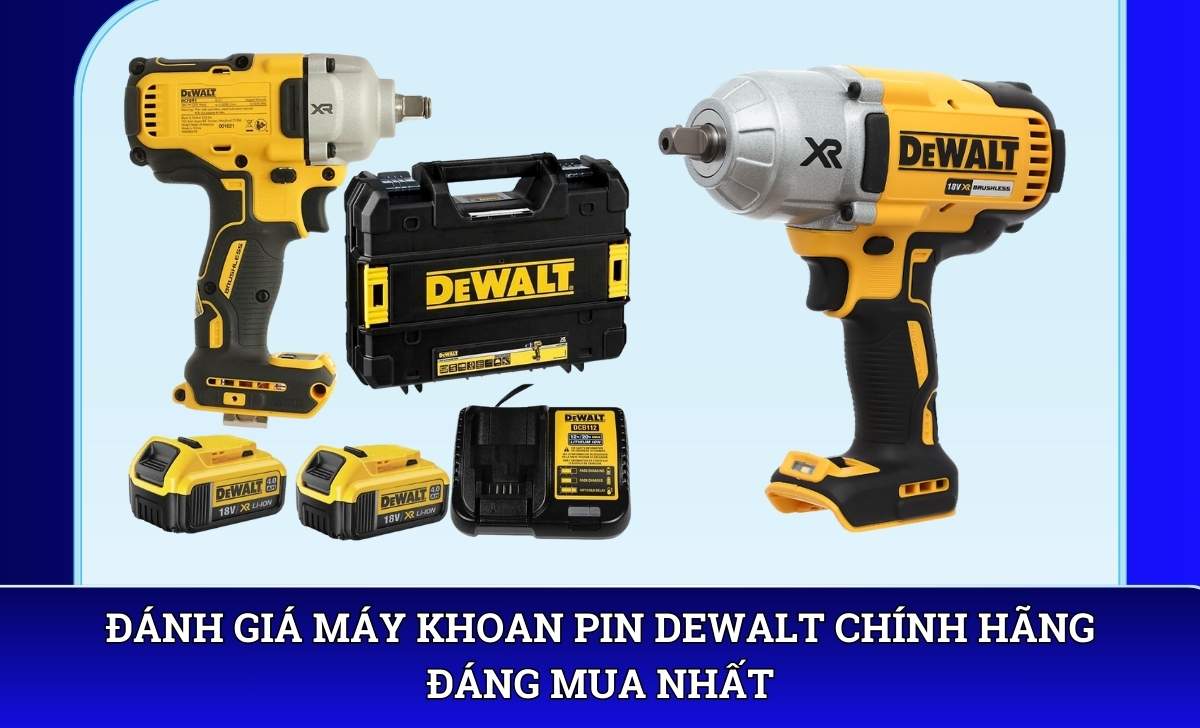Đánh giá Máy khoan pin DeWalt chính hãng đáng mua nhất