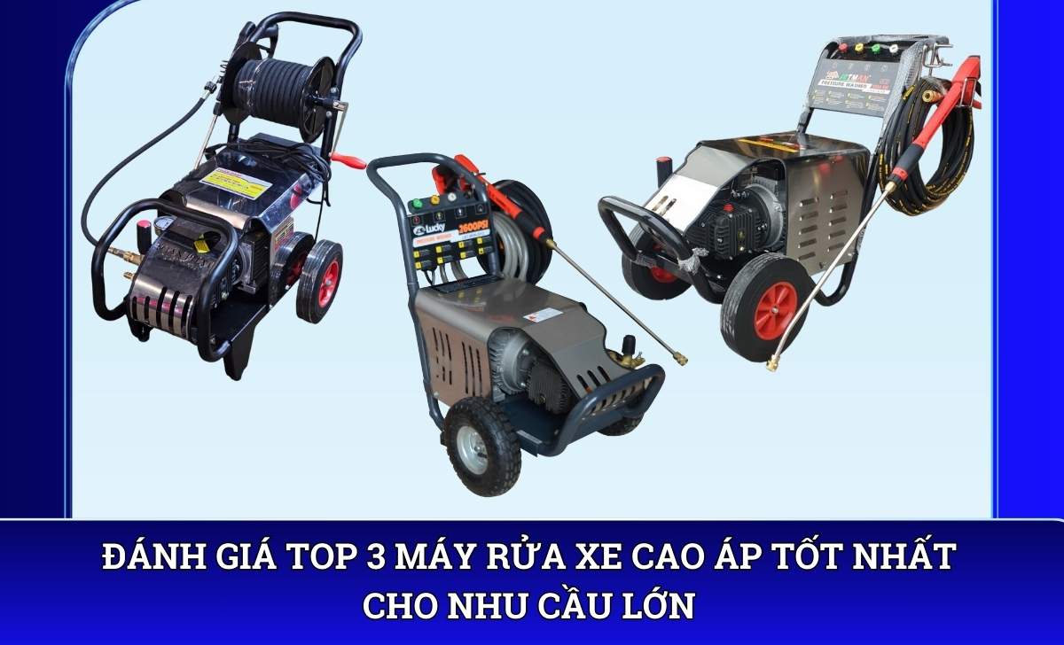 Đánh giá top 3 máy rửa xe cao áp tốt nhất cho nhu cầu lớn