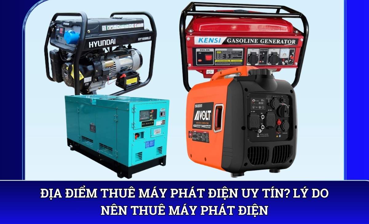 Địa điểm thuê máy phát điện uy tín? Lý do nên thuê máy phát điện
