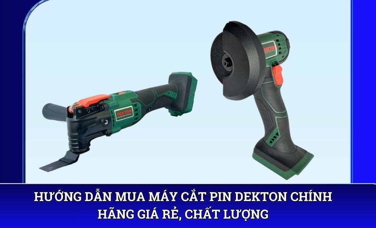 Hướng dẫn mua Máy cắt pin Dekton chính hãng giá rẻ, chất lượng