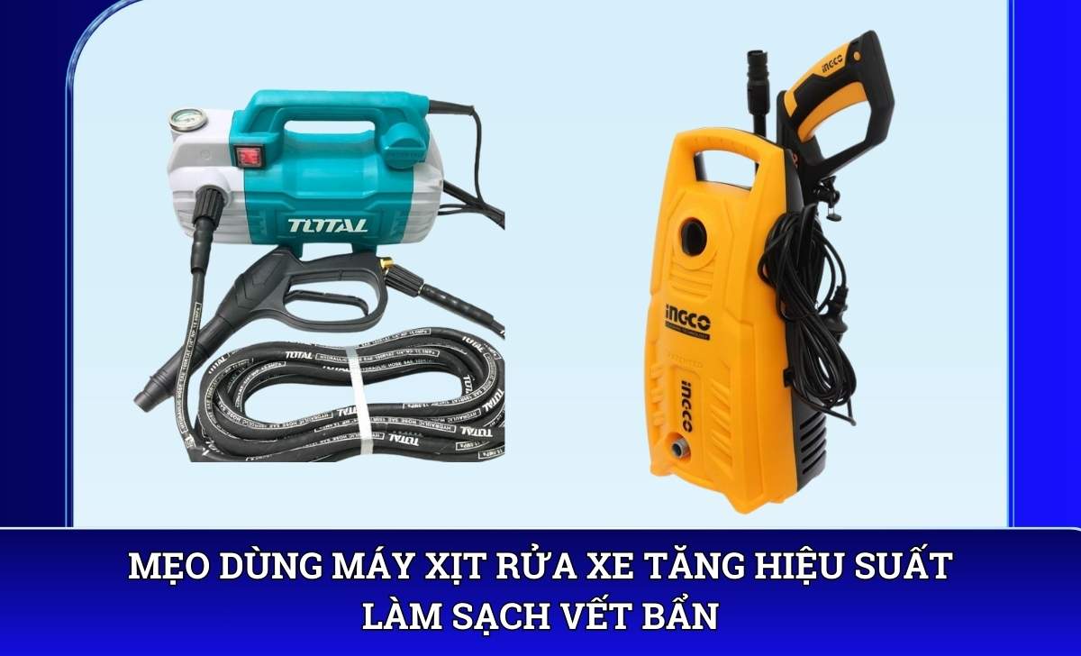 Mẹo dùng máy xịt rửa xe tăng hiệu suất làm sạch vết bẩn