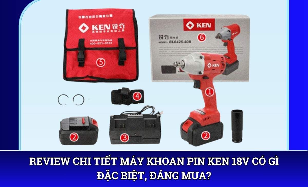Review chi tiết Máy khoan pin KEN 18V có gì đặc biệt, đáng mua?