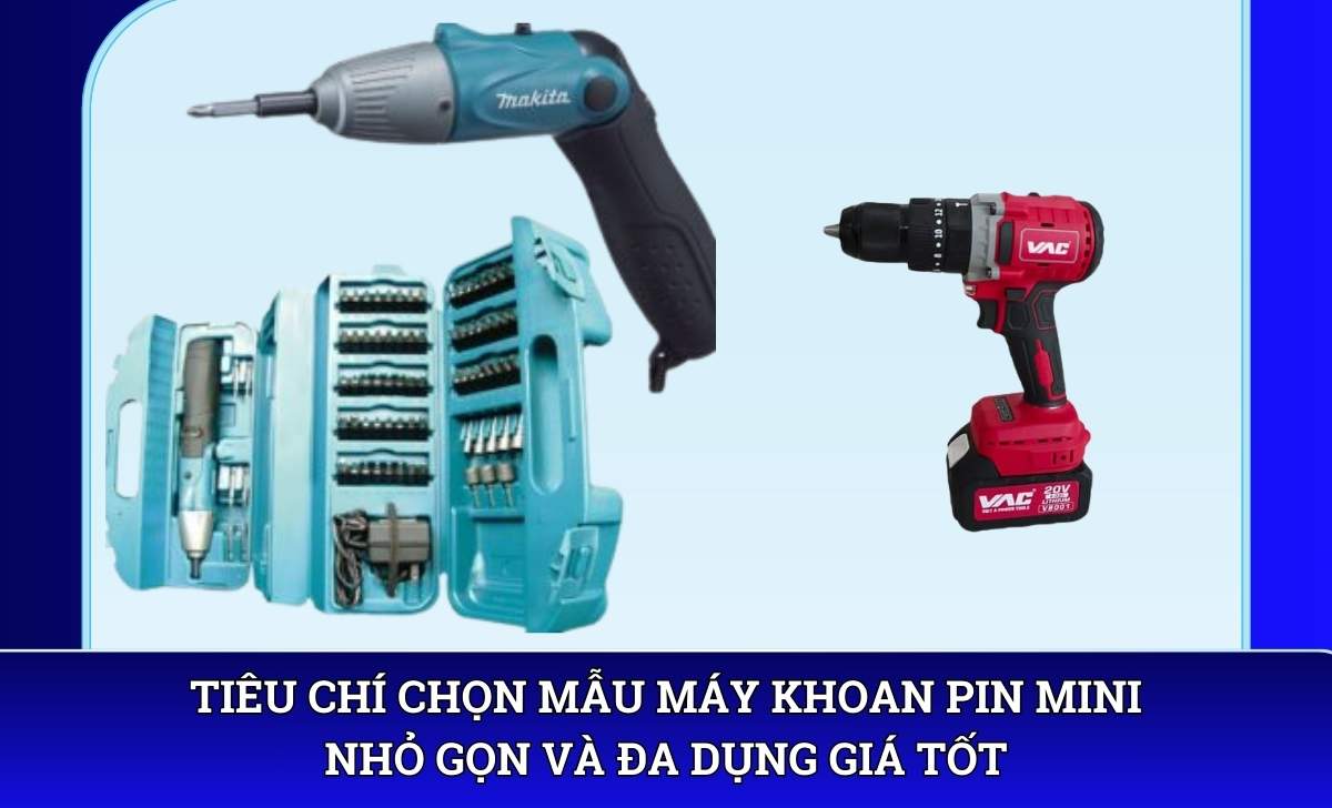 Tiêu chí chọn mẫu Máy khoan pin mini nhỏ gọn và đa dụng giá tốt