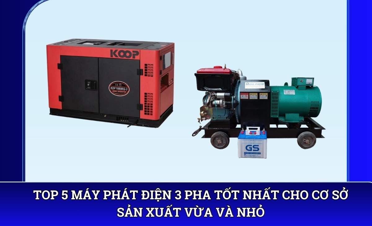 Top 5 máy phát điện 3 pha tốt nhất cho cơ sở sản xuất vừa và nhỏ