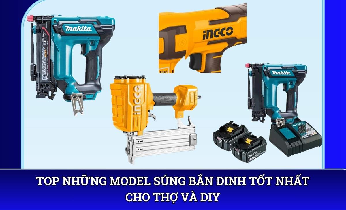 Top những model súng bắn đinh tốt nhất cho thợ và DIY