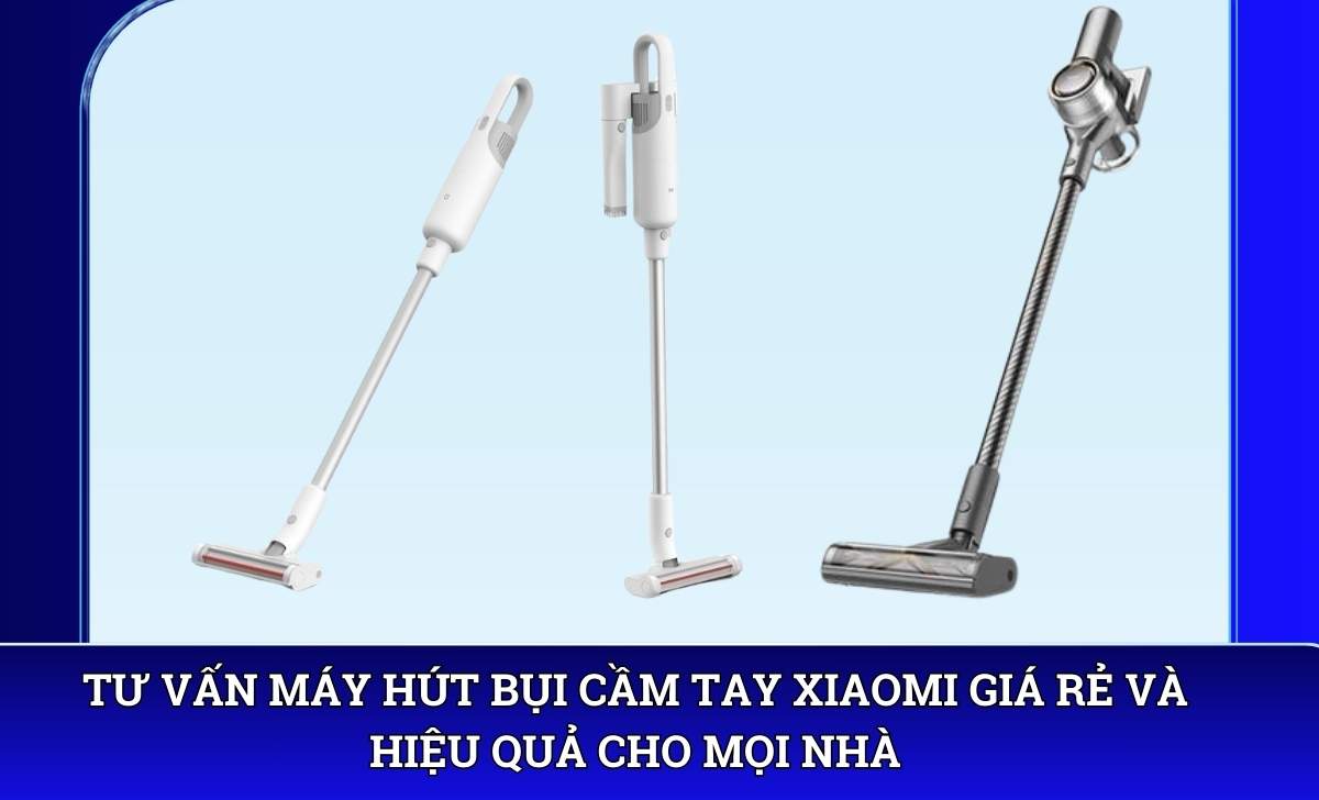 Tư vấn Máy hút bụi cầm tay Xiaomi giá rẻ và hiệu quả cho mọi nhà