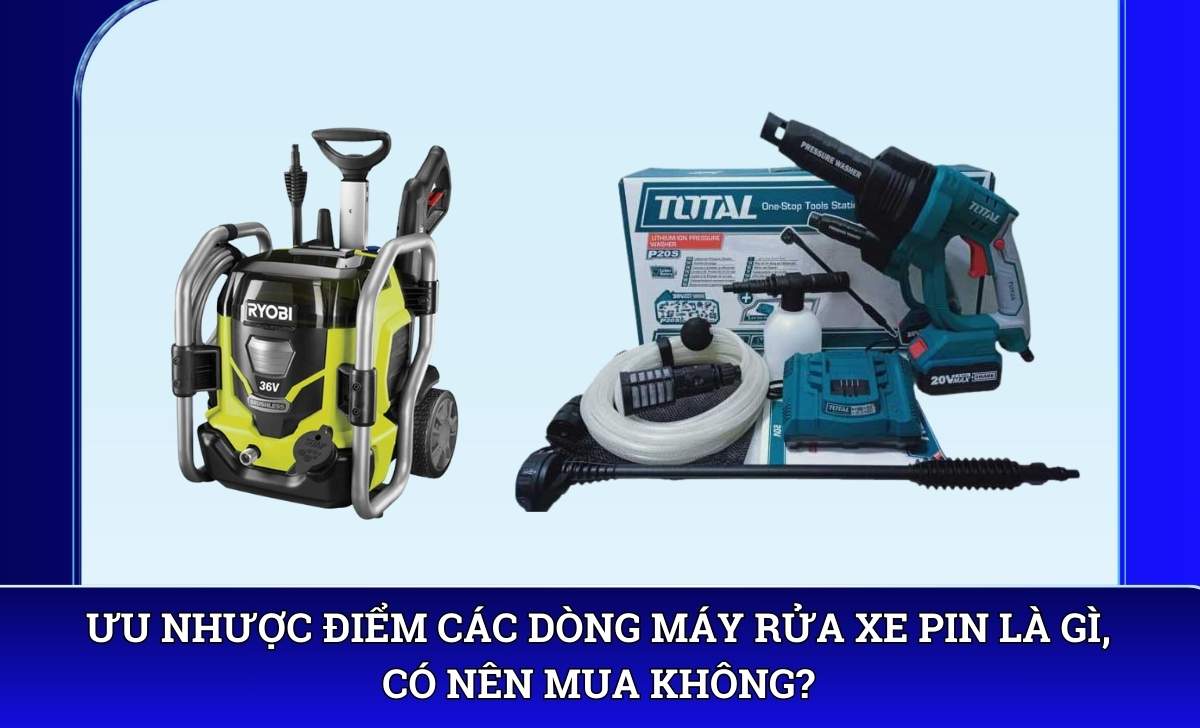 Ưu nhược điểm các dòng máy rửa xe pin là gì, có nên mua không?