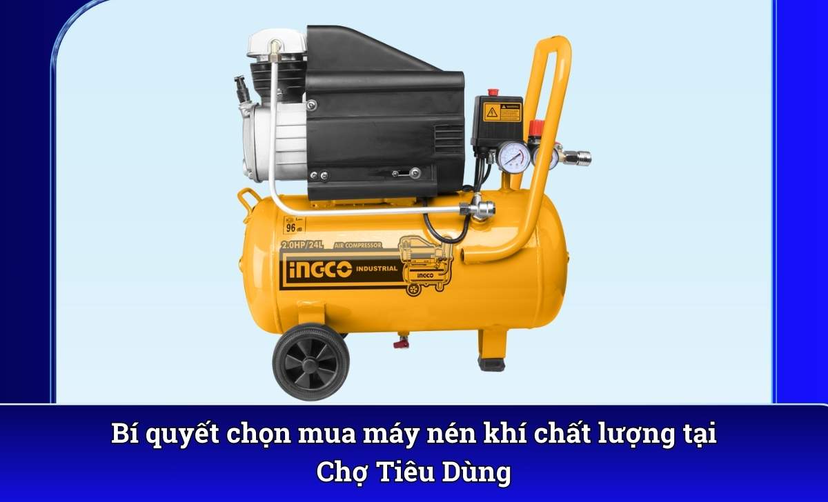 Bí quyết chọn mua máy nén khí chất lượng tại Chợ Tiêu Dùng