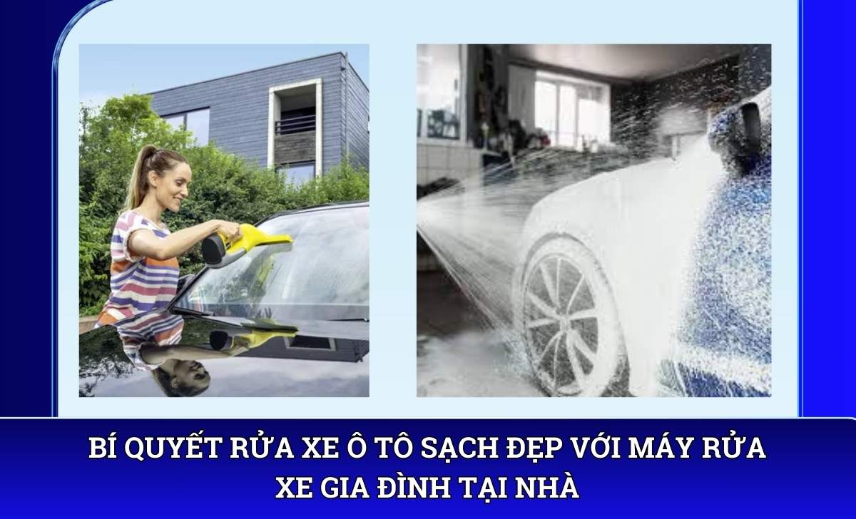 Bí quyết rửa xe ô tô sạch đẹp với máy rửa xe gia đình tại nhà