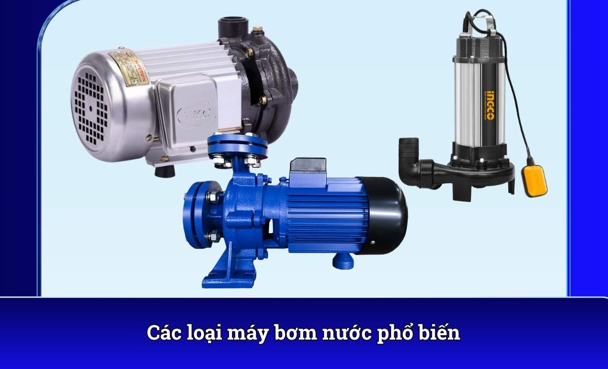Các loại máy bơm nước phổ biến