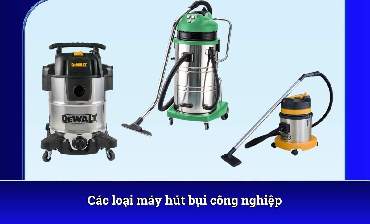 Các loại máy hút bụi công nghiệp