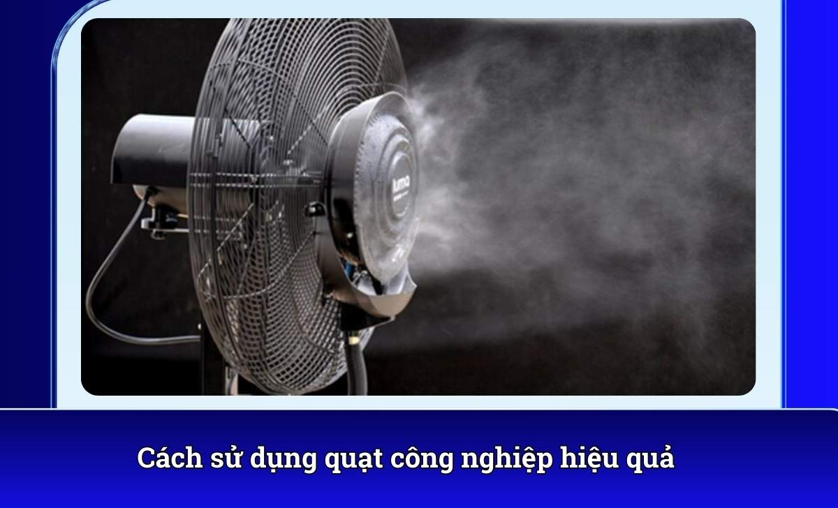 Cách sử dụng quạt công nghiệp hiệu quả