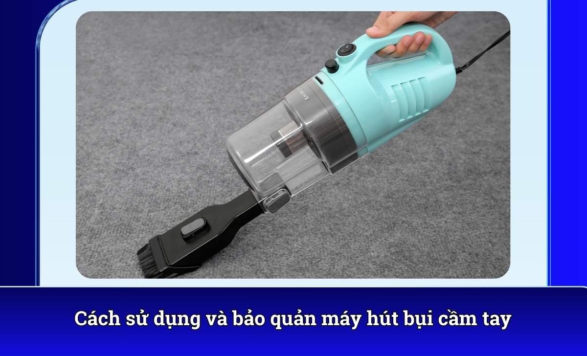 Cách sử dụng và bảo quản máy hút bụi cầm tay