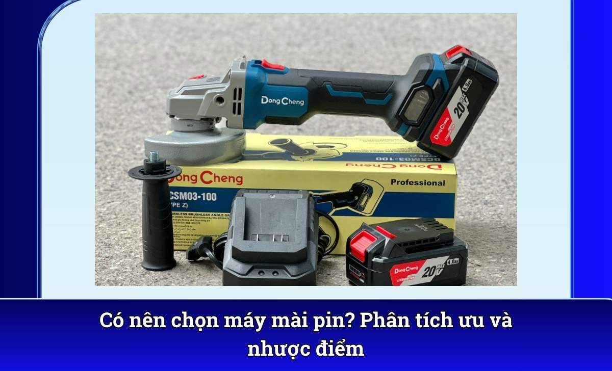 Có nên chọn máy mài pin? Phân tích ưu và nhược điểm