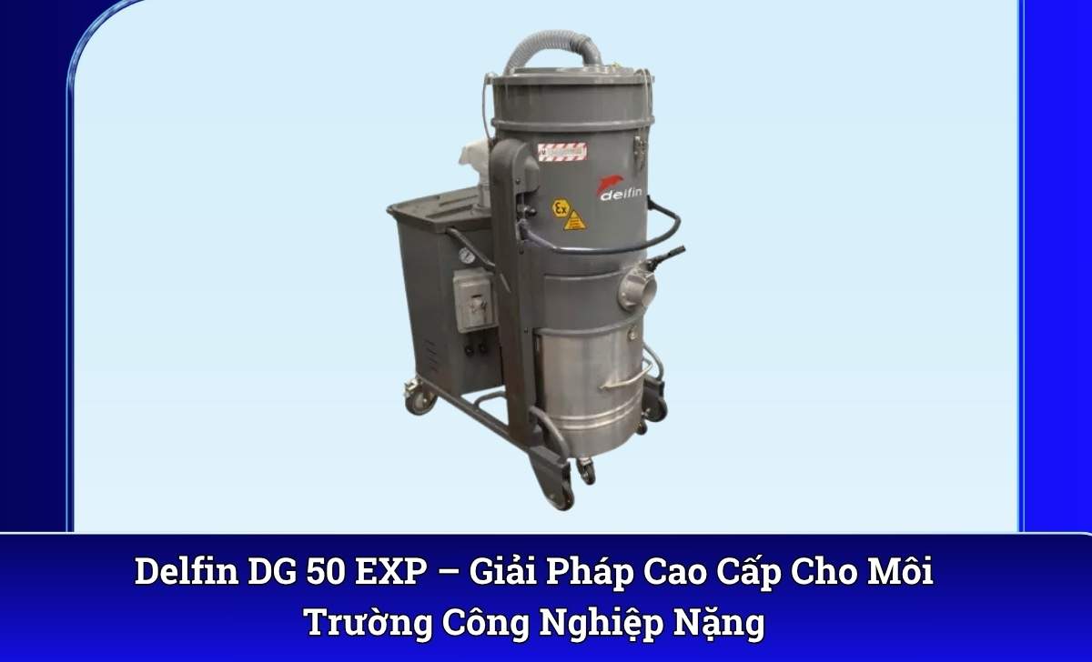 Delfin DG 50 EXP – Giải Pháp Cao Cấp Cho Môi Trường Công Nghiệp Nặng