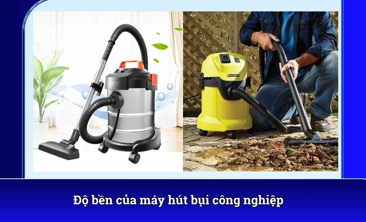 Độ bền của máy hút bụi công nghiệp