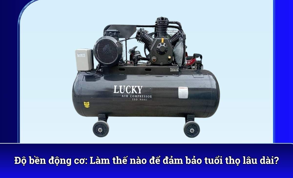 Độ bền động cơ: Làm thế nào để đảm bảo tuổi thọ lâu dài?