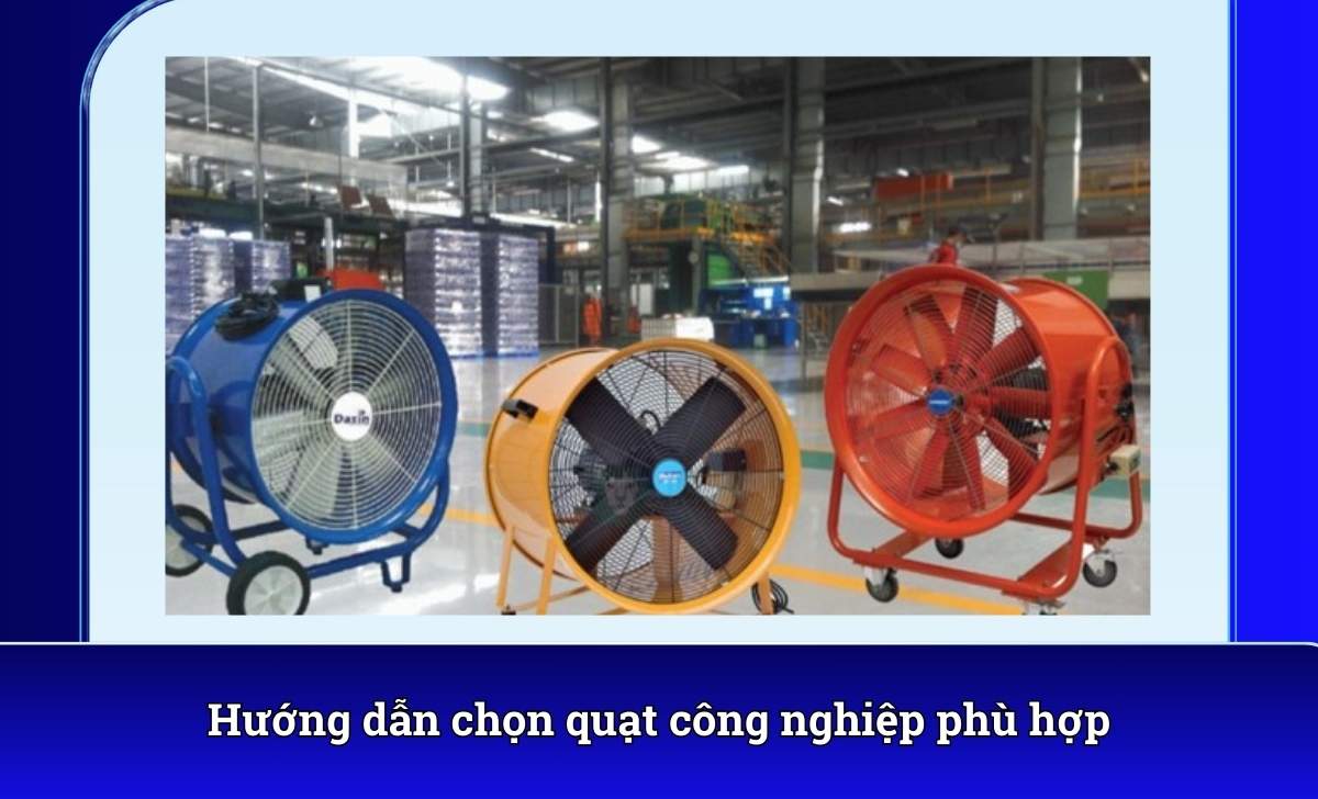 Hướng dẫn chọn quạt công nghiệp phù hợp