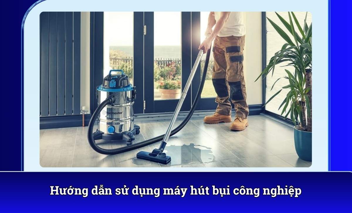 Hướng dẫn sử dụng máy hút bụi công nghiệp