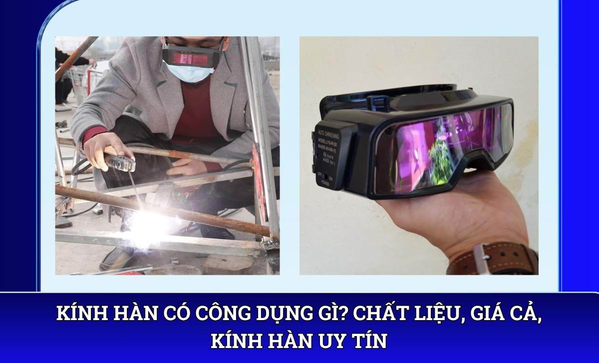 Kính hàn có công dụng gì? Chất liệu, giá cả, kính hàn uy tín