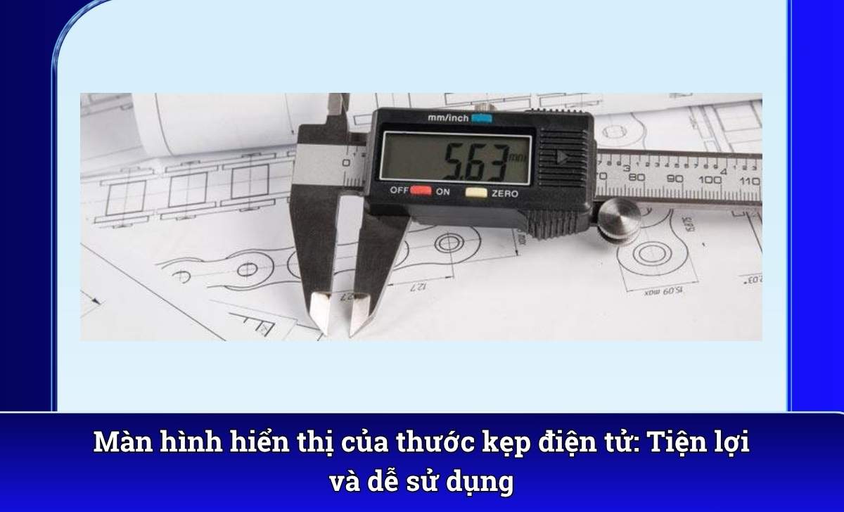 Màn hình hiển thị của thước kẹp điện tử: Tiện lợi và dễ sử dụng