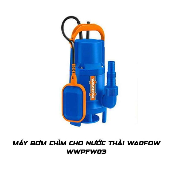 Máy bơm chìm cho nước thải Wadfow WWPFW03