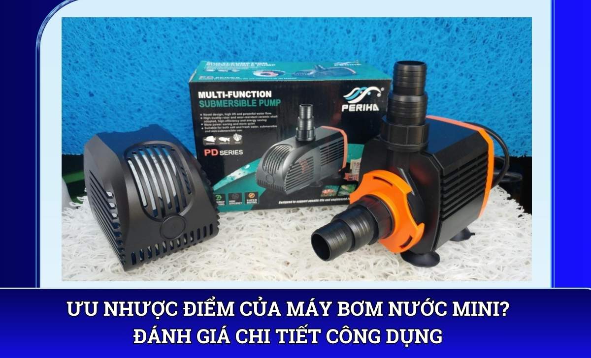 Máy bơm hồ cá mini chính hãng loại nào tốt, bền bỉ, lâu hư?