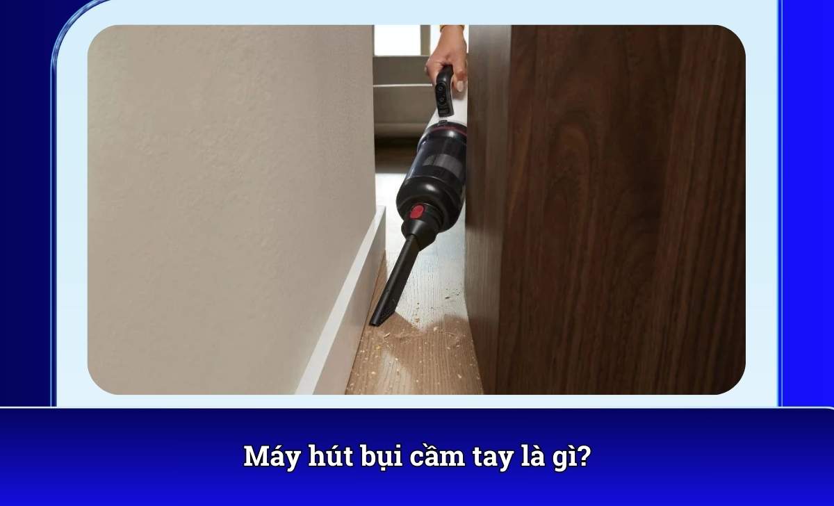 Máy hút bụi cầm tay là gì?