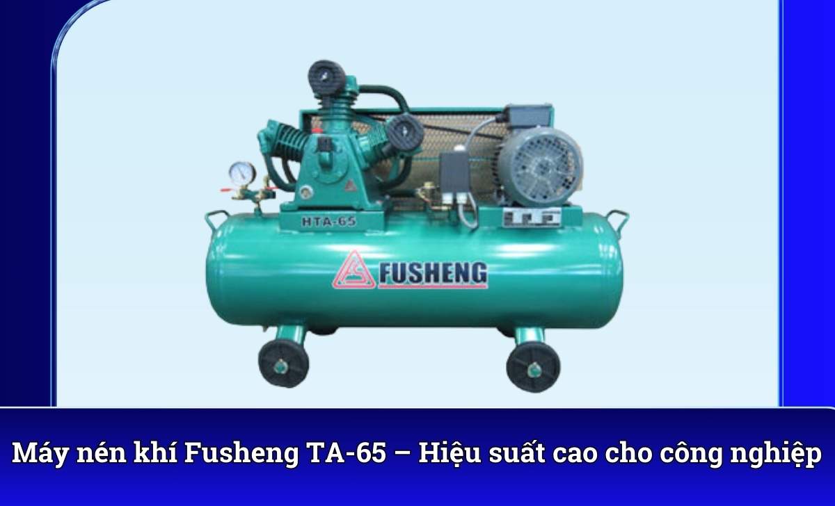 Máy nén khí Fusheng TA-65 – Hiệu suất cao cho công nghiệp