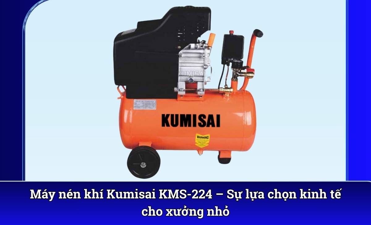 Máy nén khí Kumisai KMS-224 – Sự lựa chọn kinh tế cho xưởng nhỏ