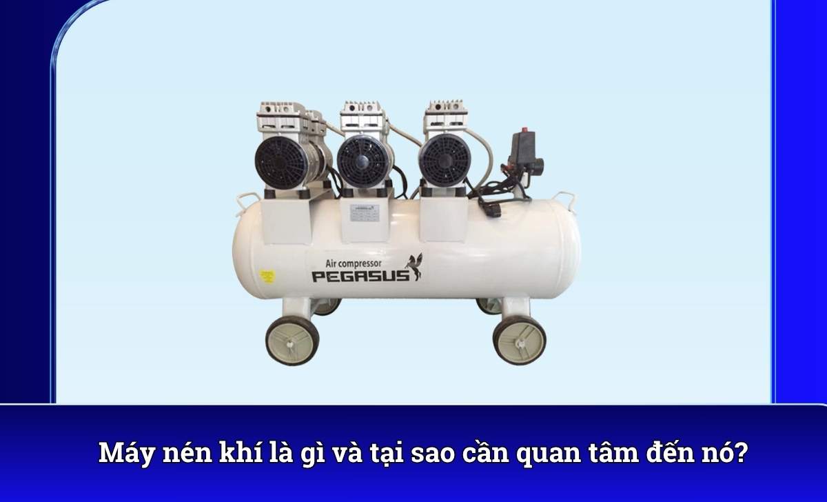 Máy nén khí là gì và tại sao cần quan tâm đến nó?