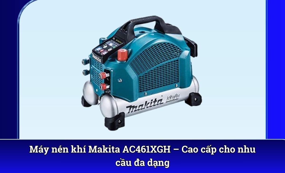 Máy nén khí Makita AC461XGH – Cao cấp cho nhu cầu đa dạng