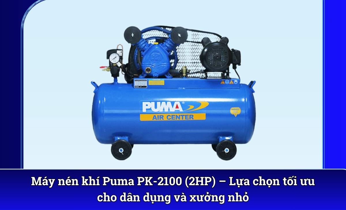 Máy nén khí Puma PK-2100 (2HP) – Lựa chọn tối ưu cho dân dụng và xưởng nhỏ
