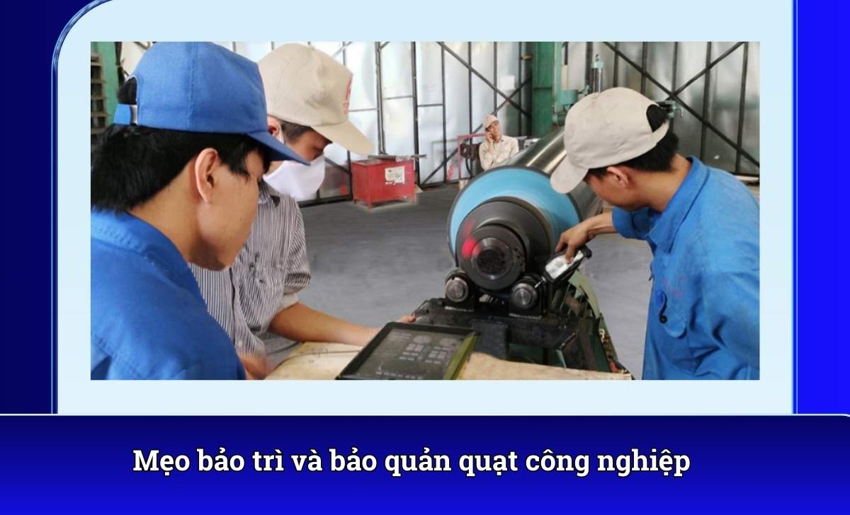 Mẹo bảo trì và bảo quản quạt công nghiệp