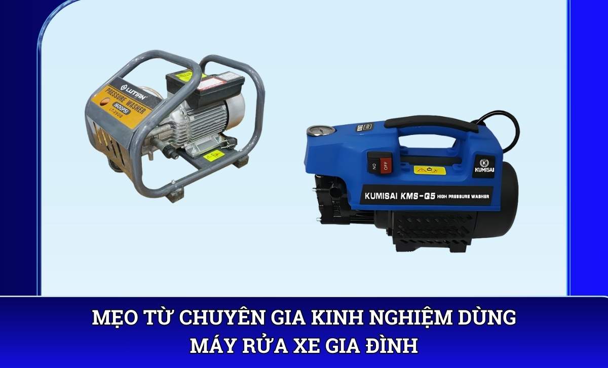 Mẹo từ chuyên gia kinh nghiệm dùng máy rửa xe gia đình