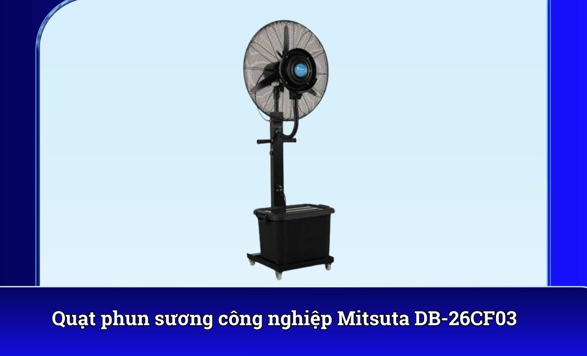Quạt phun sương công nghiệp Mitsuta DB-26CF03