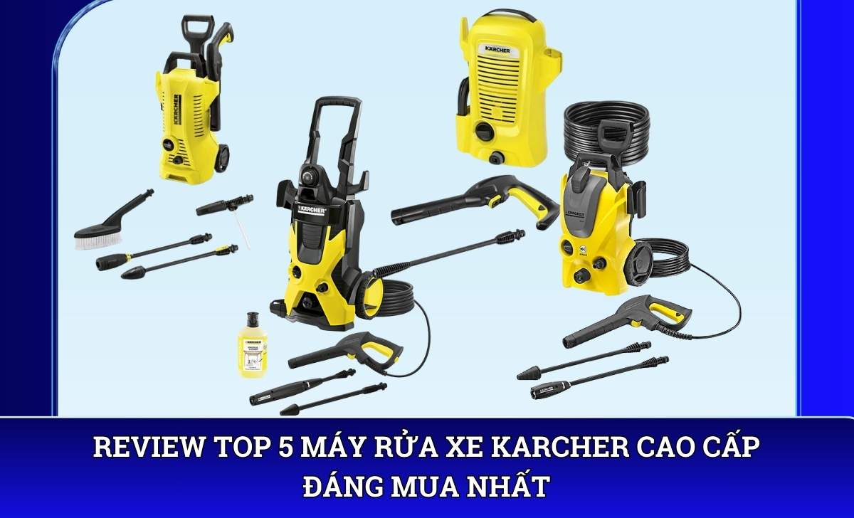 Review top 5 máy rửa xe Karcher cao cấp đáng mua nhất